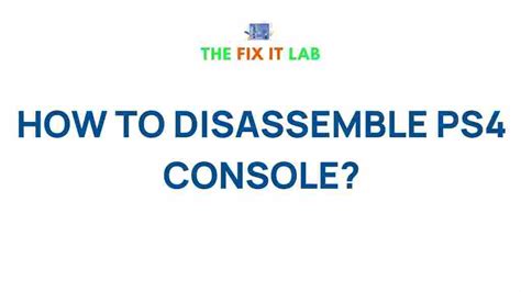 Unveiling The Mysteries Of Ps4 Disassembly