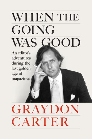 When The Going Was Good By Graydon Carter 9780593655900 Penguinrandomhouse Com Books