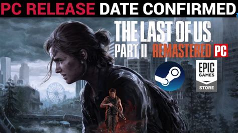 When Will The Last Of Us Part 2 Remastered Pc Release On Steam Amp Epic Games Youtube