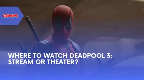 Where To Watch Deadpool 3 Stream Or Theater