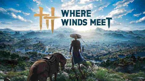 Where Winds Meet Release Date Times Gameplay And More Gearupbooster Com