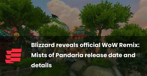 Wow Remix Mists Of Pandaria Release Date Amp Details